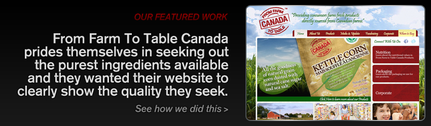 IN Creative Featured Work: From Farm To Table Canada prides themselves in seeking out the purest ingredients available and they wanted their website to clearly show the quality they seek.